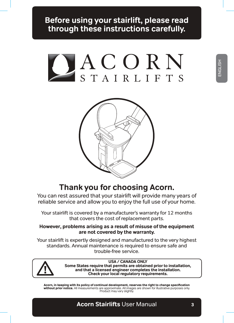 Acorn Stairlifts User ManualENGLISH3Before using your stairlift, please readthrough these instructions carefully.Thank you for choosing Acorn.You can rest assured that your stairlift will provide many years ofreliable service and allow you to enjoy the full use of your home.Your stairlift is covered by a manufacturer’s warranty for 12 monthsthat covers the cost of replacement parts.However, problems arising as a result of misuse of the equipmentare not covered by the warranty.Your stairlift is expertly designed and manufactured to the very highest standards. Annual maintenance is required to ensure safe andtrouble-free service.#EQTPǊKPMGGRKPIYKVJKVURQNKE[QHEQPVKPWCNFGXGNQROGPVǊTGUGTXGUVJGTKIJVVQEJCPIGURGEKƵECVKQPwithout prior notice. All measurements are approximate. All images are shown for illustrative purposes only. Product may vary slightly.USA / CANADA ONLYSome States require that permits are obtained prior to installation, and that a licensed engineer completes the installation. Check your local regulatory requirements.