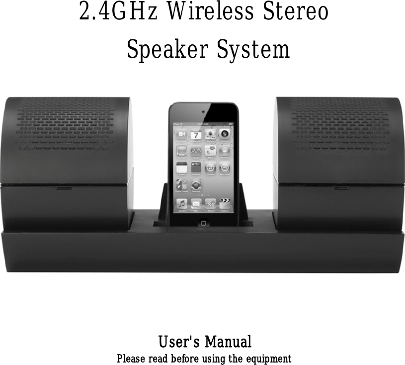 2.4GHz Wireless Stereo Speaker SystemUser&apos;s ManualPlease read before using the equipment