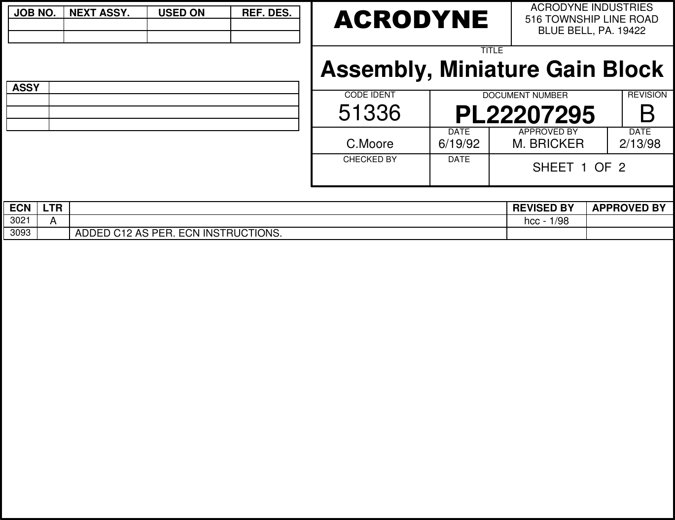 JOB NO.NEXT ASSY.  USED ON  REF. DES.ASSYECN LTR REVISED BY APPROVED BY3021 Ahcc - 1/983093 ADDED C12 AS PER. ECN INSTRUCTIONS.ACRODYNE INDUSTRIES516 TOWNSHIP LINE ROADBLUE BELL, PA. 19422TITLEAssembly, Miniature Gain BlockCODE IDENT51336 DOCUMENT NUMBERPL22207295REVISIONBC.MooreCHECKED BY          DATE6/19/92DATE          APPROVED BYM. BRICKER DATE2/13/98ACRODYNESHEET  1  OF  2
