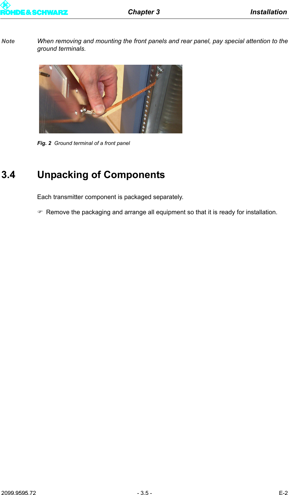 Chapter 3 Installation2099.9595.72 - 3.5 - E-2Note When removing and mounting the front panels and rear panel, pay special attention to theground terminals.Fig. 2 Ground terminal of a front panel3.4 Unpacking of ComponentsEach transmitter component is packaged separately. )Remove the packaging and arrange all equipment so that it is ready for installation.