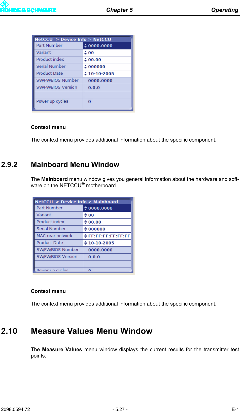 Chapter 5 Operating2098.0594.72 - 5.27 - E-1Context menuThe context menu provides additional information about the specific component.2.9.2 Mainboard Menu WindowThe Mainboard menu window gives you general information about the hardware and soft-ware on the NETCCU&reg; motherboard. Context menuThe context menu provides additional information about the specific component.2.10 Measure Values Menu WindowThe  Measure Values menu window displays the current results for the transmitter testpoints. 