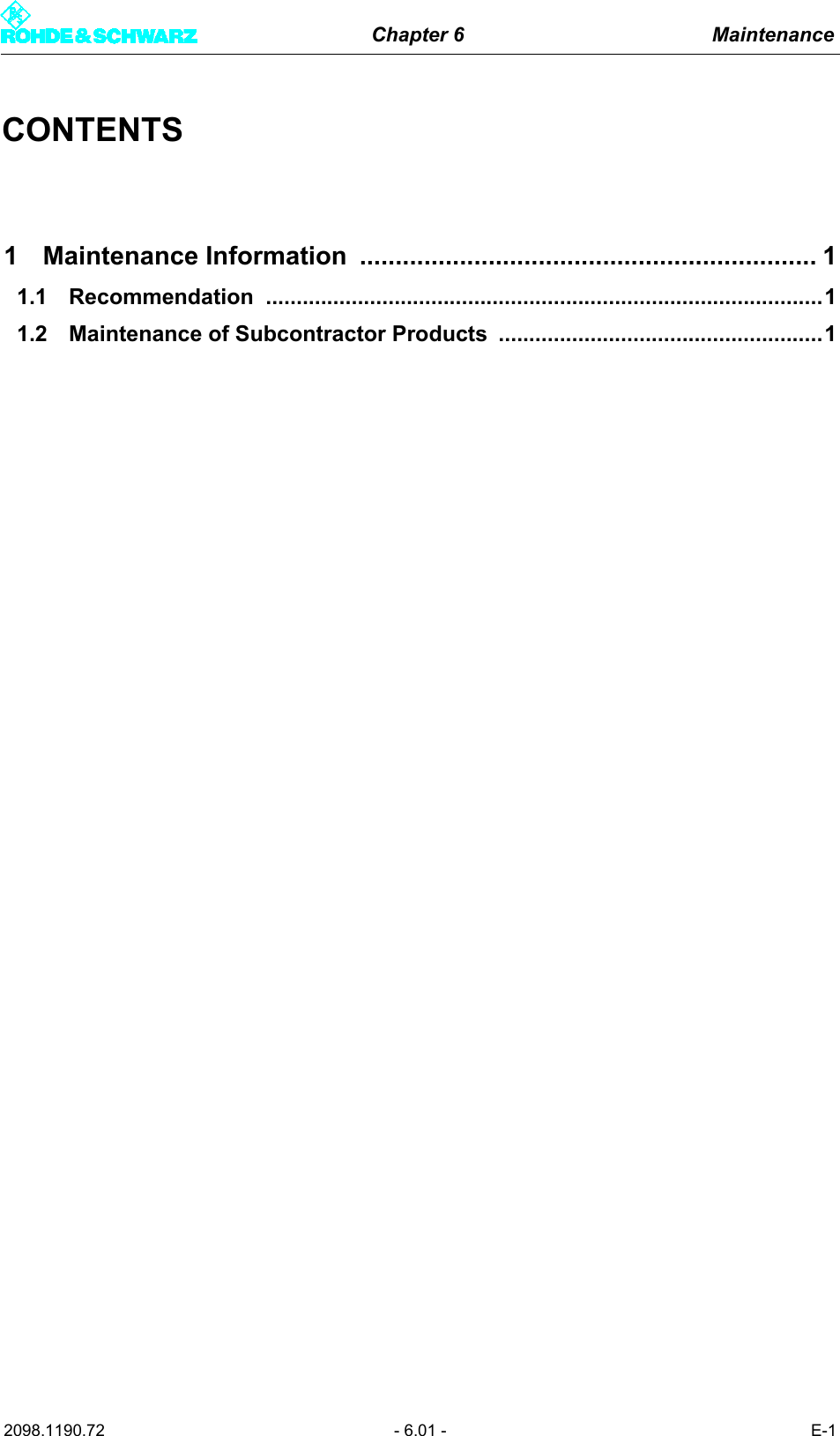 Chapter 6 Maintenance2098.1190.72 - 6.01 - E-1CONTENTS1 Maintenance Information  ................................................................ 11.1 Recommendation ...........................................................................................11.2 Maintenance of Subcontractor Products  .....................................................1
