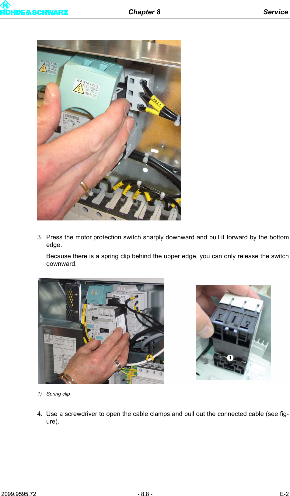 Chapter 8 Service2099.9595.72 - 8.8 - E-23. Press the motor protection switch sharply downward and pull it forward by the bottomedge. Because there is a spring clip behind the upper edge, you can only release the switchdownward.1) Spring clip4. Use a screwdriver to open the cable clamps and pull out the connected cable (see fig-ure).