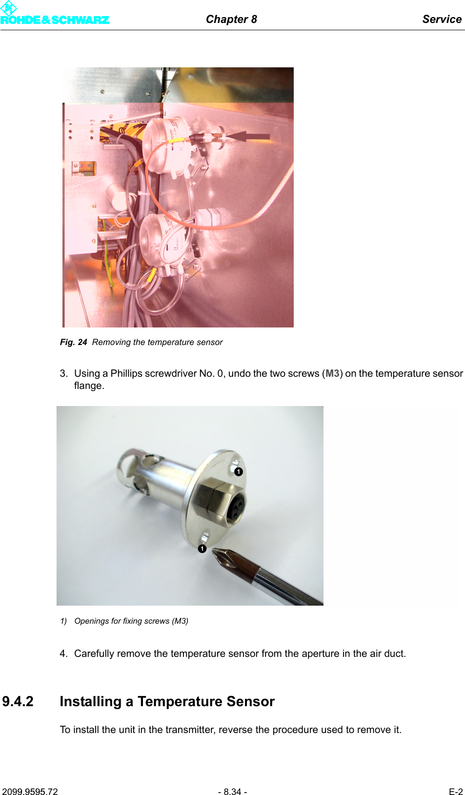 Chapter 8 Service2099.9595.72 - 8.34 - E-2Fig. 24 Removing the temperature sensor3. Using a Phillips screwdriver No. 0, undo the two screws (M3) on the temperature sensorflange.1) Openings for fixing screws (M3)4. Carefully remove the temperature sensor from the aperture in the air duct.9.4.2 Installing a Temperature SensorTo install the unit in the transmitter, reverse the procedure used to remove it.