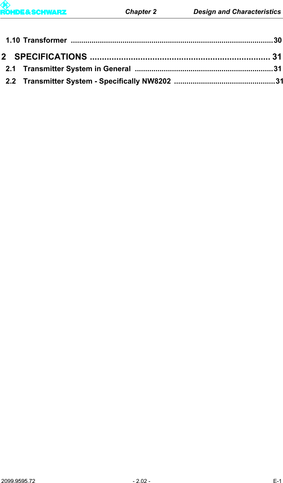 Chapter 2 Design and Characteristics2099.9595.72 - 2.02 - E-11.10 Transformer ..................................................................................................302 SPECIFICATIONS ........................................................................... 312.1 Transmitter System in General ...................................................................312.2 Transmitter System - Specifically NW8202 .................................................31