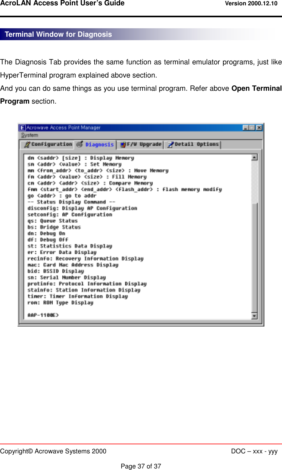 AcroLAN Access Point User’s Guide                                 Version 2000.12.10   Copyright© Acrowave Systems 2000                      DOC – xxx - yyy  Page 37 of 37  The Diagnosis Tab provides the same function as terminal emulator programs, just like HyperTerminal program explained above section. And you can do same things as you use terminal program. Refer above Open Terminal Program section.    Terminal Window for Diagnosis 