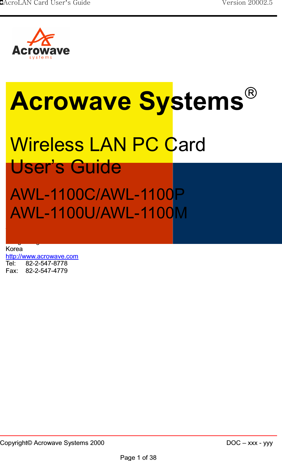 !AcroLAN Card User’s Guide                                Version 20002.5Copyright© Acrowave Systems 2000 DOC – xxx - yyyPage 1 of 38Corporate HeadquartersAcrowave Systems Co. Ltd. 6Fl. Maru Building 86-6 Nonhyun-dongGangnam-gu Seoul 135-818Koreahttp://www.acrowave.comTel: 82-2-547-8778Fax: 82-2-547-4779Acrowave Systems££££Wireless LAN PC CardUser’s GuideAWL-1100C/AWL-1100PAWL-1100U/AWL-1100M