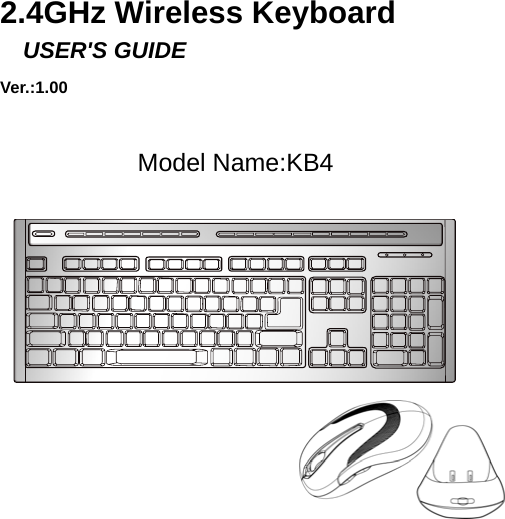    2.4GHz Wireless Keyboard   USER&apos;S GUIDE Ver.:1.00             Model Name:KB4           