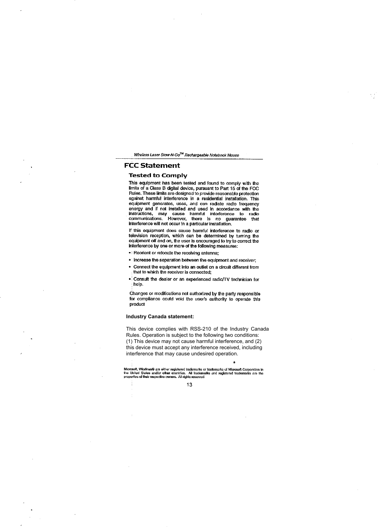 Industry Canada statement:This  device  complies  with  RSS-210  of  the  Industry  CanadaRules. Operation is subject to the following two conditions:(1) This device may not cause harmful interference, and (2)this device must accept any interference received, includinginterference that may cause undesired operation.