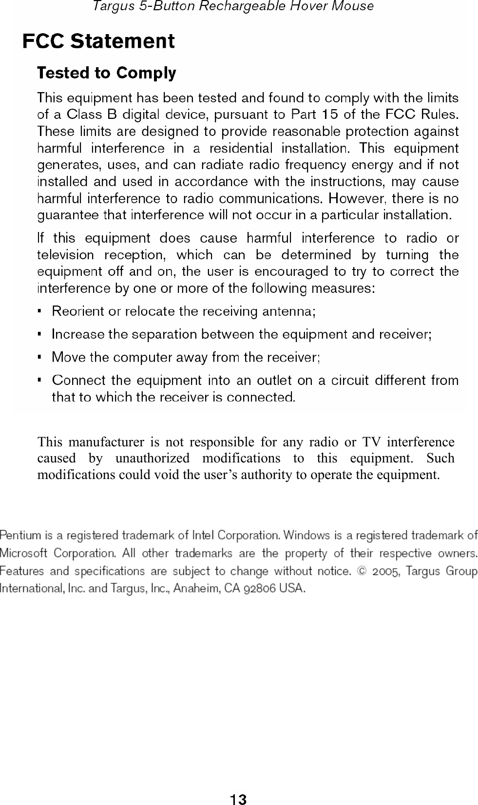    This manufacturer is not responsible for any radio or TV interference caused by unauthorized modifications to this equipment. Such modifications could void the user’s authority to operate the equipment.    