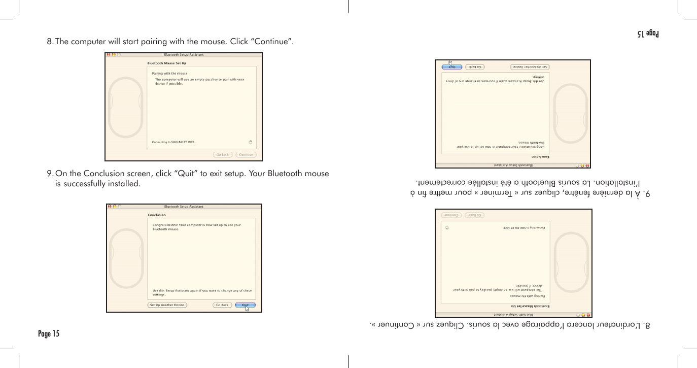   8. The computer will start pairing with the mouse. Click “Continue”.  9. On the Conclusion screen, click “Quit” to exit setup. Your Bluetooth mouse     is  successfully installed.Page 15  8. L’ordinateur lancera l’appairage avec la souris. Cliquez sur « Continuer ».  9. À la dernière fenêtre, cliquez sur « Terminer » pour mettre n à      l’installation. La souris Bluetooth a été installée correctement.Page 15