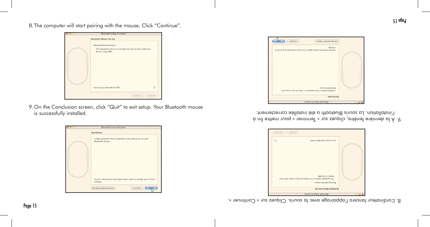   8. The computer will start pairing with the mouse. Click “Continue”.  9. On the Conclusion screen, click “Quit” to exit setup. Your Bluetooth mouse     is  successfully installed.Page 15  8. L’ordinateur lancera l’appairage avec la souris. Cliquez sur « Continuer ».  9. À la dernière fenêtre, cliquez sur « Terminer » pour mettre n à      l’installation. La souris Bluetooth a été installée correctement.Page 15