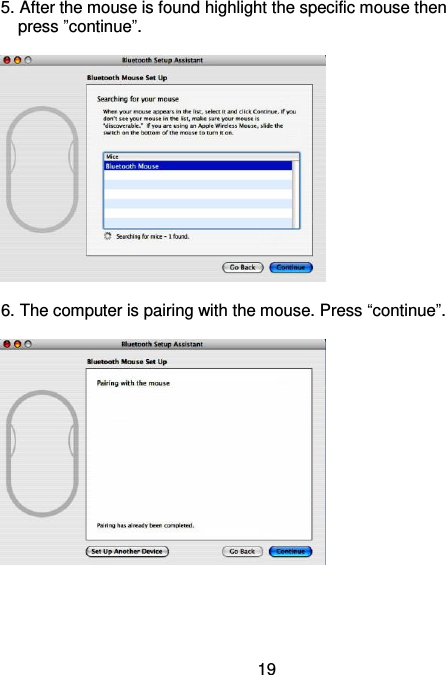  19 5. After the mouse is found highlight the specific mouse then       press ”continue”.    6. The computer is pairing with the mouse. Press “continue”.       