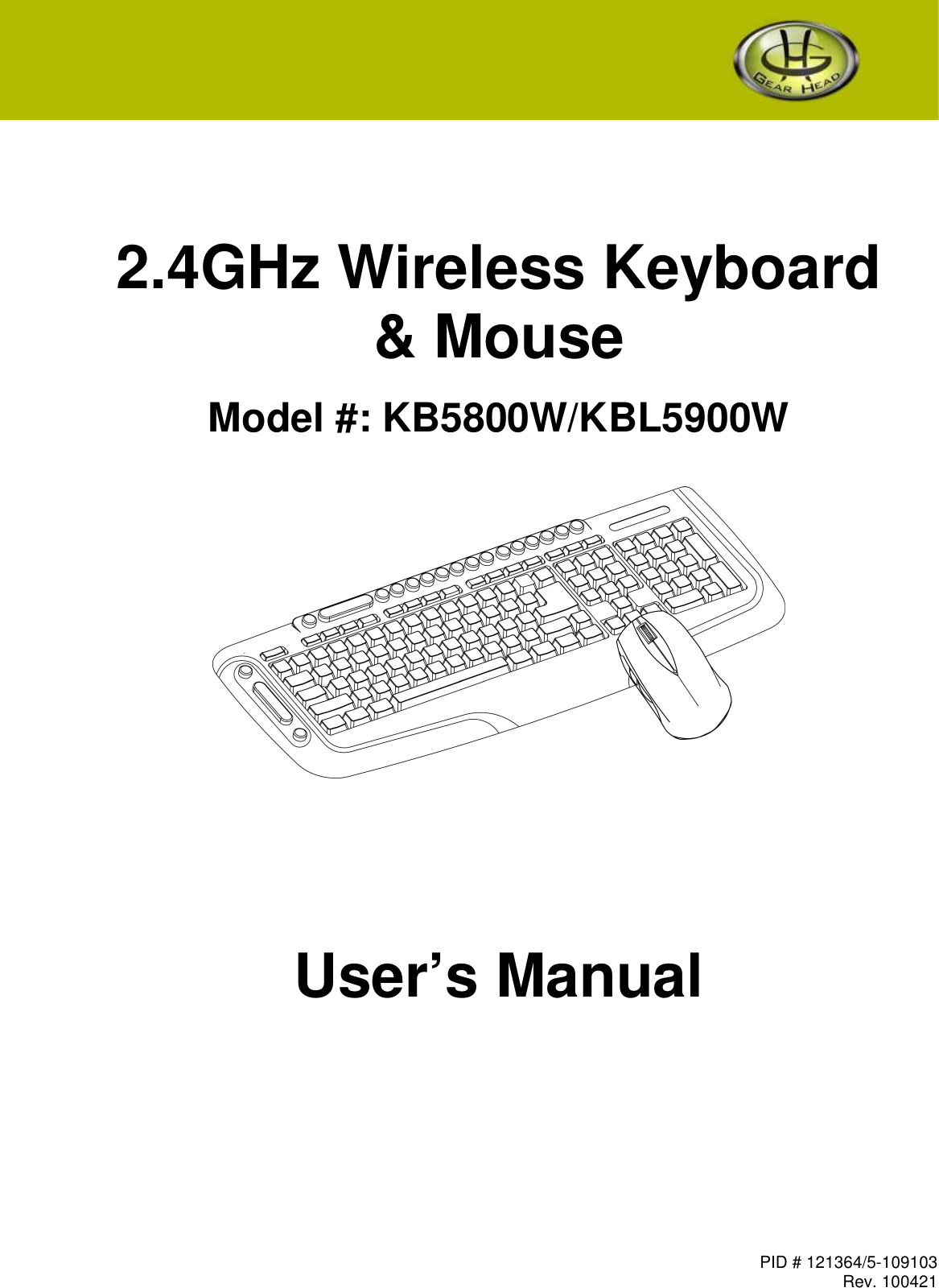 PID # 121364/5-109103 Rev. 100421           2.4GHz Wireless Keyboard &amp; Mouse  Model #: KB5800W/KBL5900W         User’s Manual   