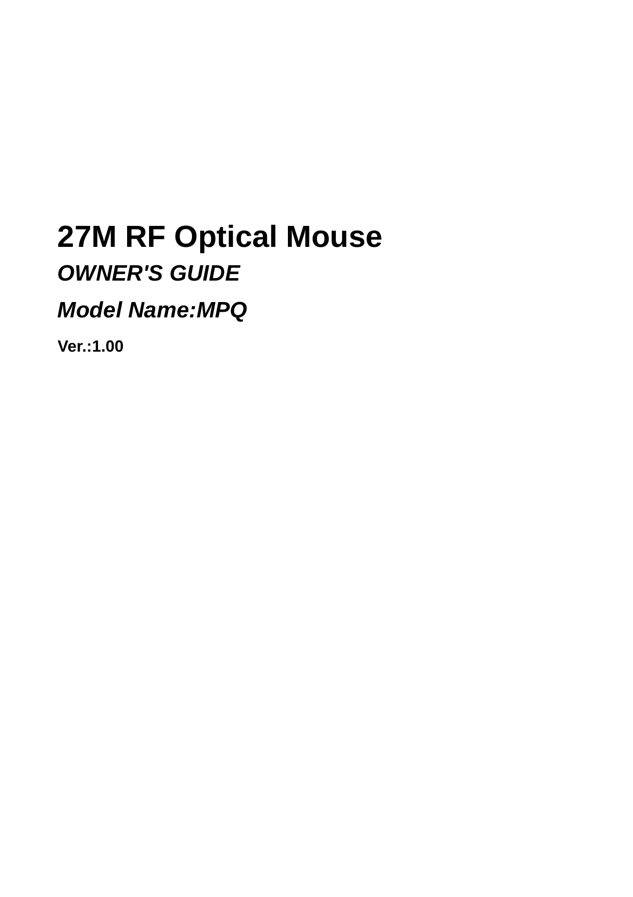    27M RF Optical Mouse OWNER&apos;S GUIDE Model Name:MPQ Ver.:1.00                    