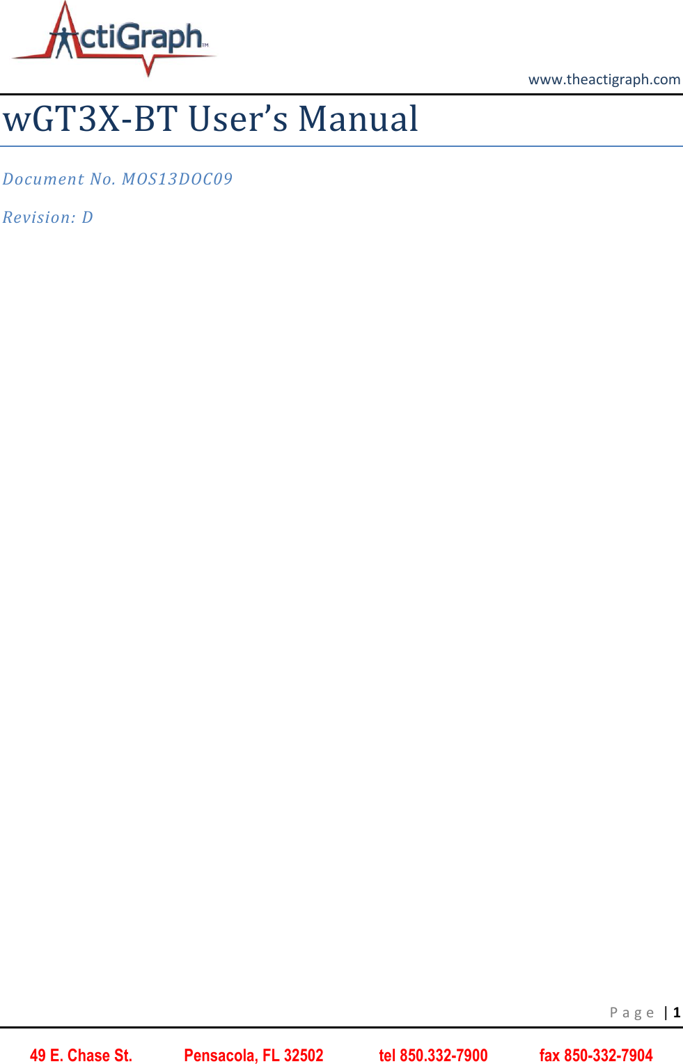         www.theactigraph.com P a g e  | 1 49 E. Chase St.             Pensacola, FL 32502              tel 850.332-7900             fax 850-332-7904 wGT3X-BT User’s Manual  Document No. MOS13DOC09 Revision: D    