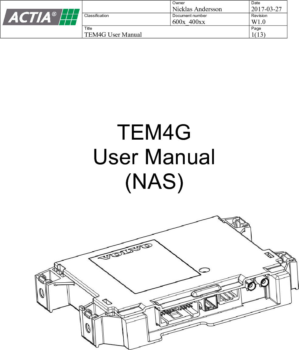    Owner Nicklas Andersson Date 2017-03-27 Classification  Document number 600x_400xx Revision W1.0 Title TEM4G User Manual Page 1(13)      TEM4G User Manual (NAS)   