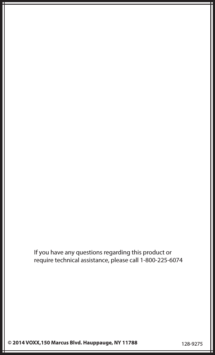 52© 2014 VOXX,150 Marcus Blvd. Hauppauge, NY 11788 128-9275If you have any questions regarding this product or require technical assistance, please call 1-800-225-6074