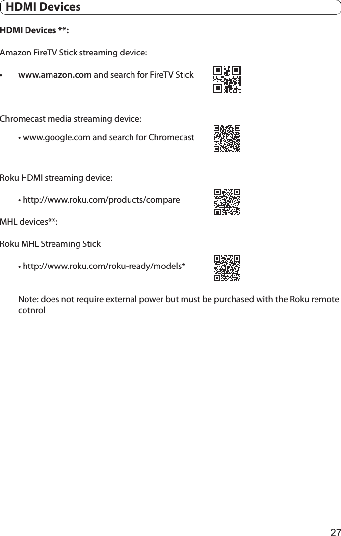 27  HDMI DevicesHDMI Devices **: Amazon FireTV Stick streaming device:• www.amazon.com and search for FireTV StickChromecast media streaming device: • www.google.com and search for Chromecast Roku HDMI streaming device: • http://www.roku.com/products/compare MHL devices**:Roku MHL Streaming Stick• http://www.roku.com/roku-ready/models*Note: does not require external power but must be purchased with the Roku remote cotnrol