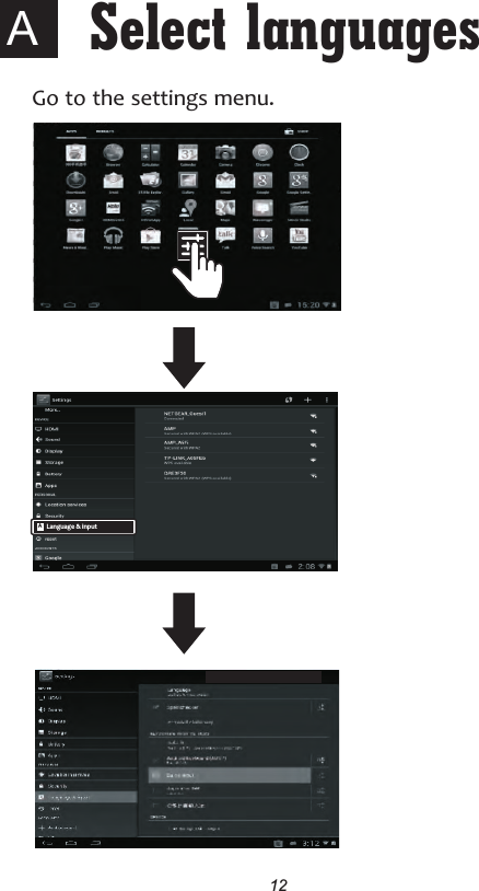 12Select languages  AGo to the settings menu. ALanguage &amp; input