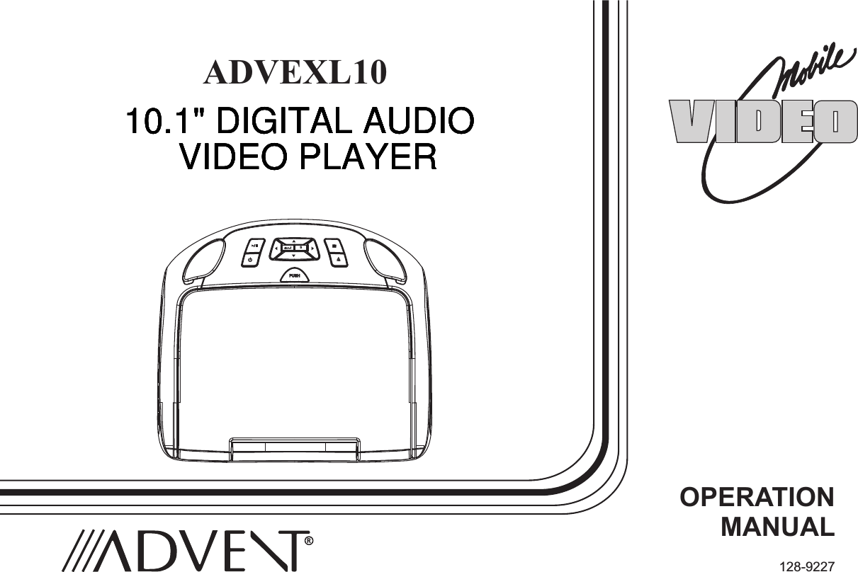 R128-9227OPERATION MANUALADVEXL10SPUSH10.1&quot; DIGITAL AUDIO VIDEO PLAYER10.1&quot; DIGITAL AUDIO VIDEO PLAYER10.1&quot; DIGITAL AUDIO VIDEO PLAYER10.1&quot; DIGITAL AUDIO VIDEO PLAYER10.1&quot; DIGITAL AUDIO VIDEO PLAYER