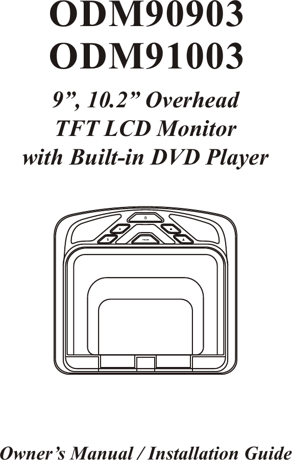 ODM90903ODM910039”, 10.2” Overhead TFT LCD Monitor with Built-in DVD PlayerOwner’s Manual / Installation Guide