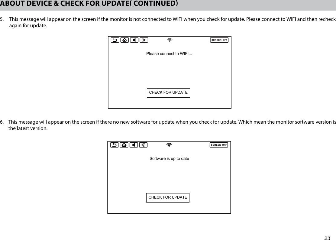 23ABOUT DEVICE &amp; CHECK FOR UPDATE CONTINUEDSCREENOFFWIFIVOXX LINKWFMMIR TRANSMITTERLANGUAGEABOUT DEVICERESETMODEL                                             SB10M1FIRMWARE                                     VER8.1.0VERSION                SB10M1.V20181105.10049CHECK FOR UPDATESCREENOFFCHECK FOR UPDATEPlease connect to WIFI...SCREENOFFSB10M1 new software available for updatingVersion: 1.0.1, size: 59MBModify list:  1.only test upgtading, and chrome appSCREENOFFCHECK FOR UPDATESoftware is up to dateNo YesSCREENOFFSB10MD1 new software available for updatingVersion: 1.0.1, size: 59MBModify list:  1.only test upgtading, and chrome appNo YesSCREENOFFWIFIVOXX LINKWFMMIR TRANSMITTERLANGUAGEABOUT DEVICERESETMODEL                                             SB10M1FIRMWARE                                     VER8.1.0VERSION                SB10M1.V20181105.10049CHECK FOR UPDATESCREENOFFCHECK FOR UPDATEPlease connect to WIFI...SCREENOFFSB10M1 new software available for updatingVersion: 1.0.1, size: 59MBModify list:  1.only test upgtading, and chrome appSCREENOFFCHECK FOR UPDATESoftware is up to dateNo YesSCREENOFFSB10MD1 new software available for updatingVersion: 1.0.1, size: 59MBModify list:  1.only test upgtading, and chrome appNo Yes5.    This message will appear on the screen if the monitor is not connected to WIFI when you check for update. Please connect to WIFI and then recheck again for update. 6.   This message will appear on the screen if there no new software for update when you check for update. Which mean the monitor software version is the latest version. 