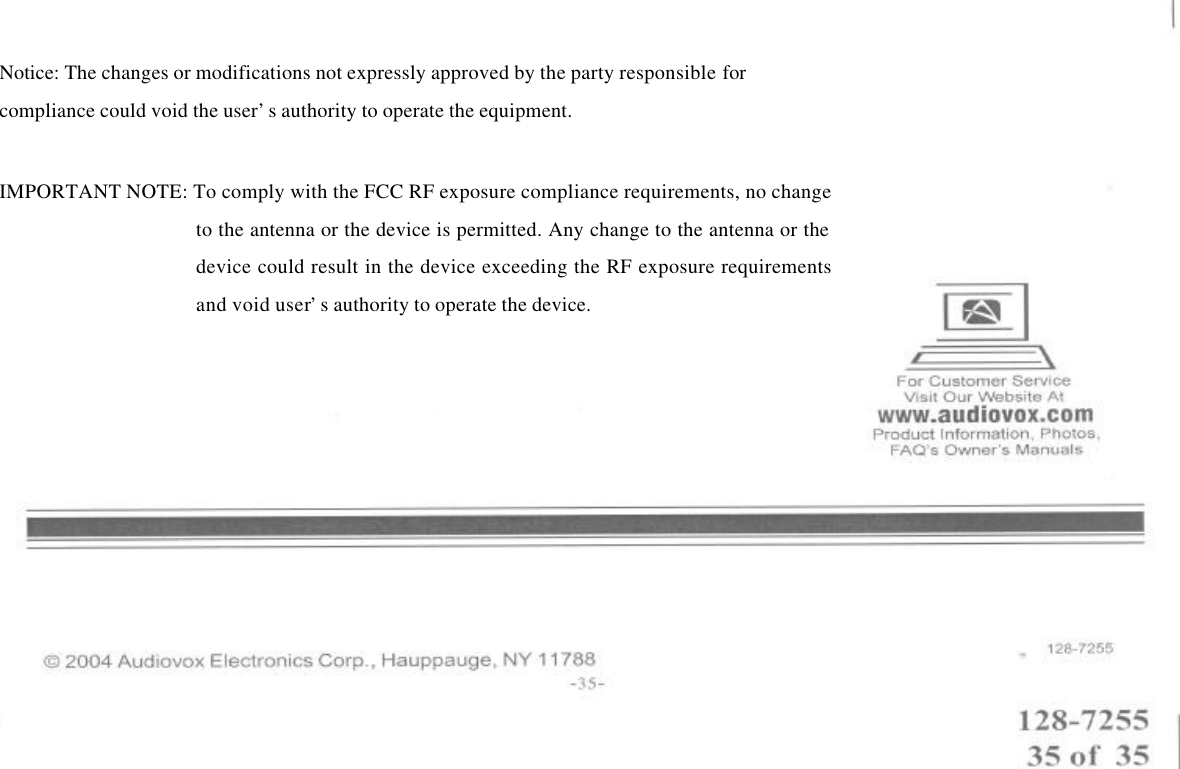  Notice: The changes or modifications not expressly approved by the party responsible for compliance could void the user’s authority to operate the equipment.  IMPORTANT NOTE: To comply with the FCC RF exposure compliance requirements, no change to the antenna or the device is permitted. Any change to the antenna or the device could result in the device exceeding the RF exposure requirements and void user’s authority to operate the device.  