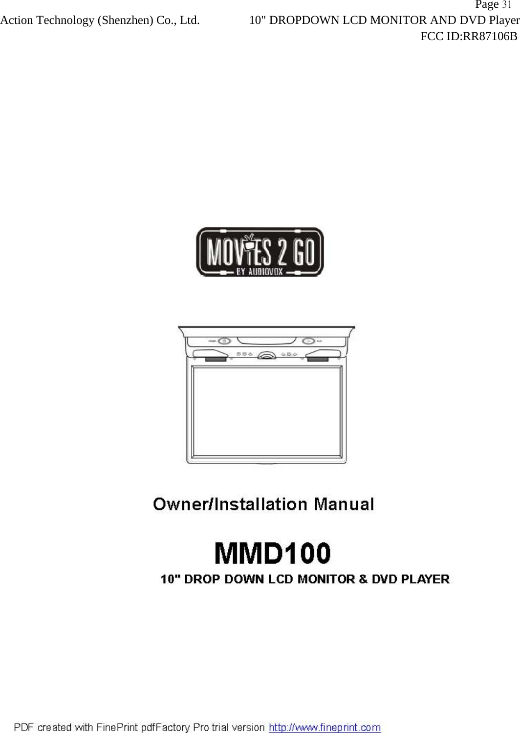                   Page 31Action Technology (Shenzhen) Co., Ltd. 10" DROPDOWN LCD MONITOR AND DVD Player                                                                    FCC ID:RR87106B  