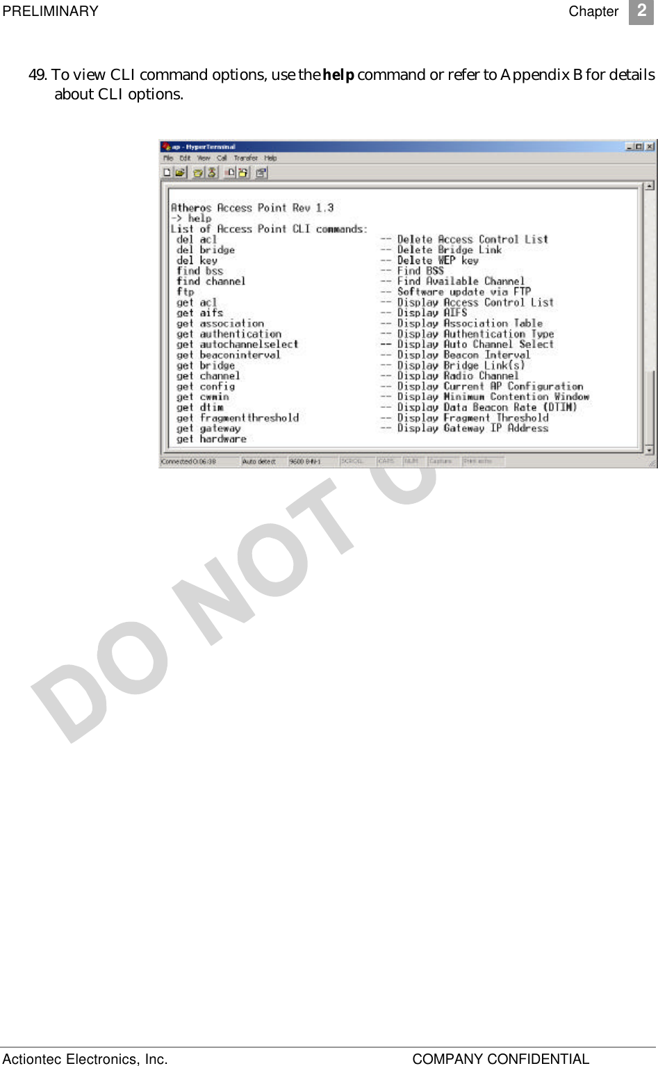 PRELIMINARY    Chapter 2 Actiontec Electronics, Inc.    COMPANY CONFIDENTIAL   49. To view CLI command options, use the help command or refer to Appendix B for details about CLI options.   