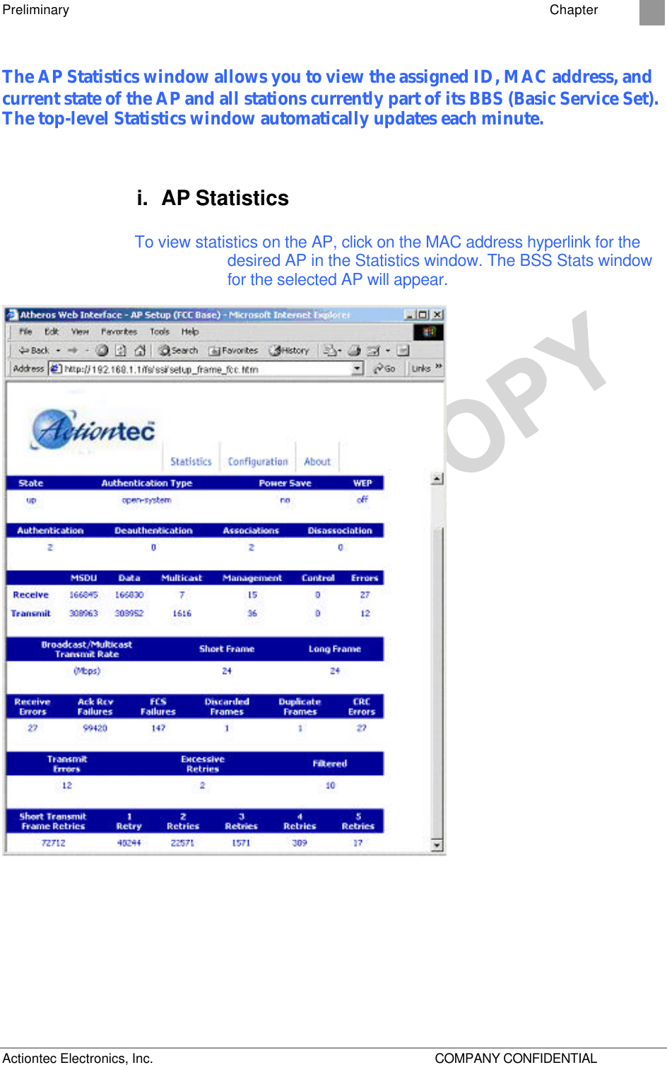 Preliminary    Chapter 2 Actiontec Electronics, Inc.    COMPANY CONFIDENTIAL The AP Statistics window allows you to view the assigned ID, MAC address, and current state of the AP and all stations currently part of its BBS (Basic Service Set). The top-level Statistics window automatically updates each minute. i. AP Statistics To view statistics on the AP, click on the MAC address hyperlink for the desired AP in the Statistics window. The BSS Stats window for the selected AP will appear.  