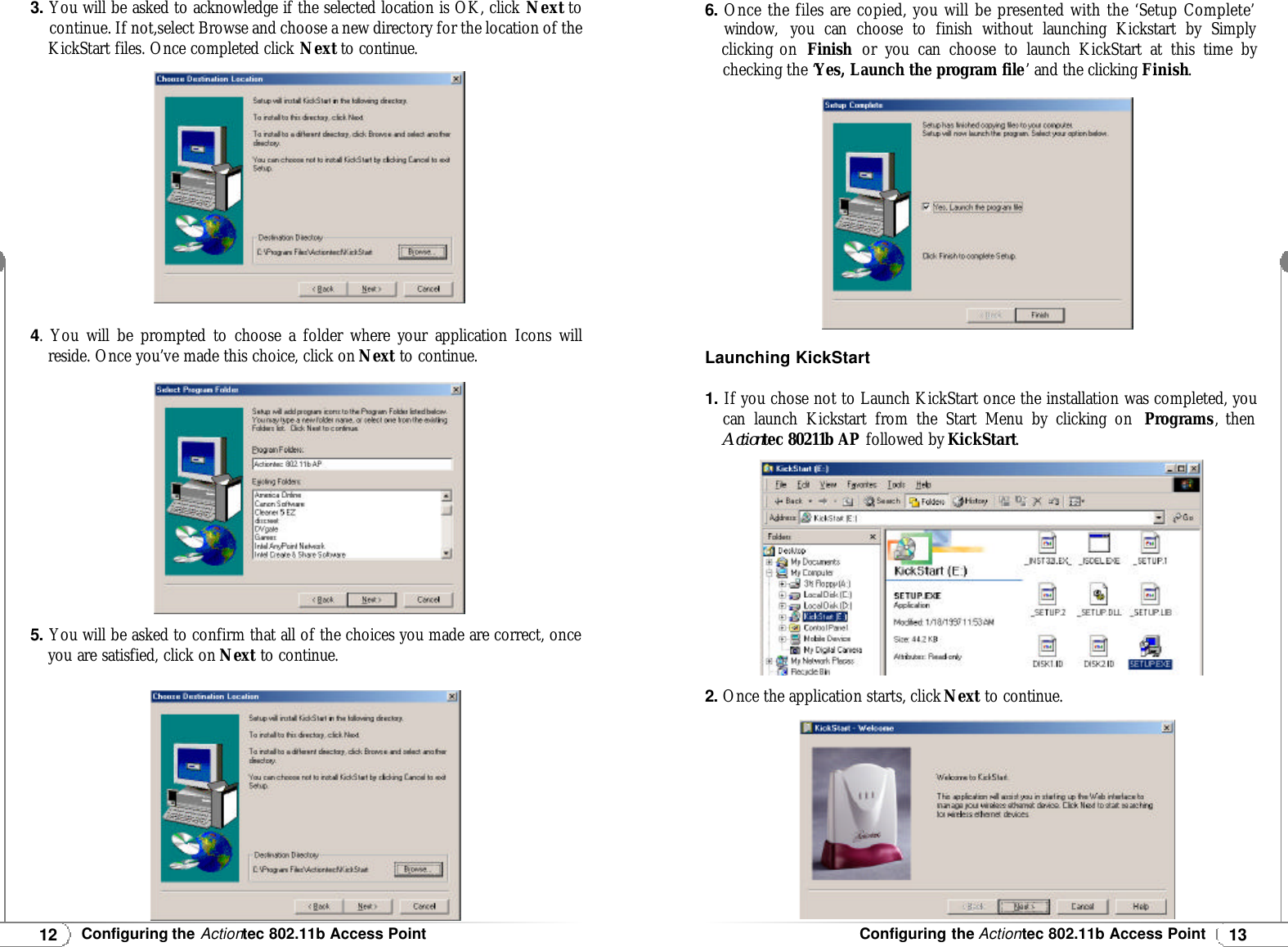 13Configuring the Actiontec 802.11b Access Point12Configuring the Actiontec 802.11b Access Point3.You will be asked to acknowledge if the selected location is OK, click Next tocontinue. If not,select Browse and choose a new directory for the location of theKickStart files. Once completed click Next to continue.4. You will be prompted to choose a folder where your application Icons willreside. Once you’ve made this choice, click on Next to continue.5. You will be asked to confirm that all of the choices you made are correct, onceyou are satisfied, click on Next to continue.6. Once the files are copied, you will be presented with the ‘Setup Complete’ window, you can choose to finish without launching Kickstart by Simplyclicking on  Finish or you can choose to launch KickStart at this time bychecking the ‘Yes, Launch the program file’ and the clicking Finish.Launching KickStart1.If you chose not to Launch KickStart once the installation was completed, youcan launch Kickstart from the Start Menu by clicking on  Programs, then Actiontec 80211b AP followed by KickStart.2. Once the application starts, click Next to continue.