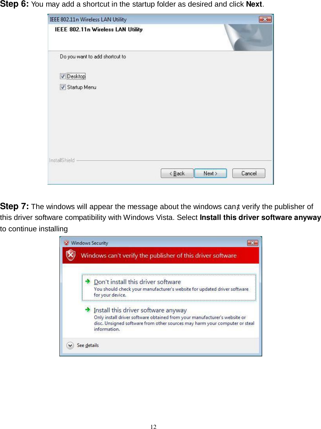  12 Step 6: You may add a shortcut in the startup folder as desired and click Next.   Step 7: The windows will appear the message about the windows can¡t verify the publisher of this driver software compatibility with Windows Vista. Select Install this driver software anyway to continue installing  