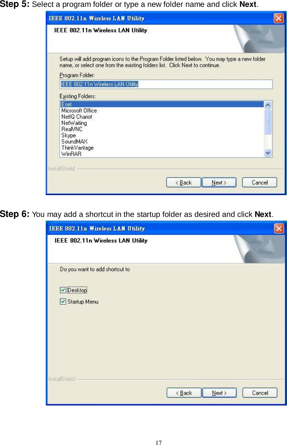  17 Step 5: Select a program folder or type a new folder name and click Next.   Step 6: You may add a shortcut in the startup folder as desired and click Next.  