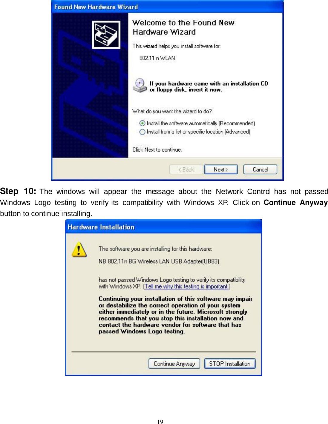  19  Step  10:  The  windows  will  appear  the  message  about  the  Network  Control  has  not  passed Windows  Logo  testing  to  verify  its  compatibility  with  Windows  XP.  Click on  Continue  Anyway button to continue installing.  