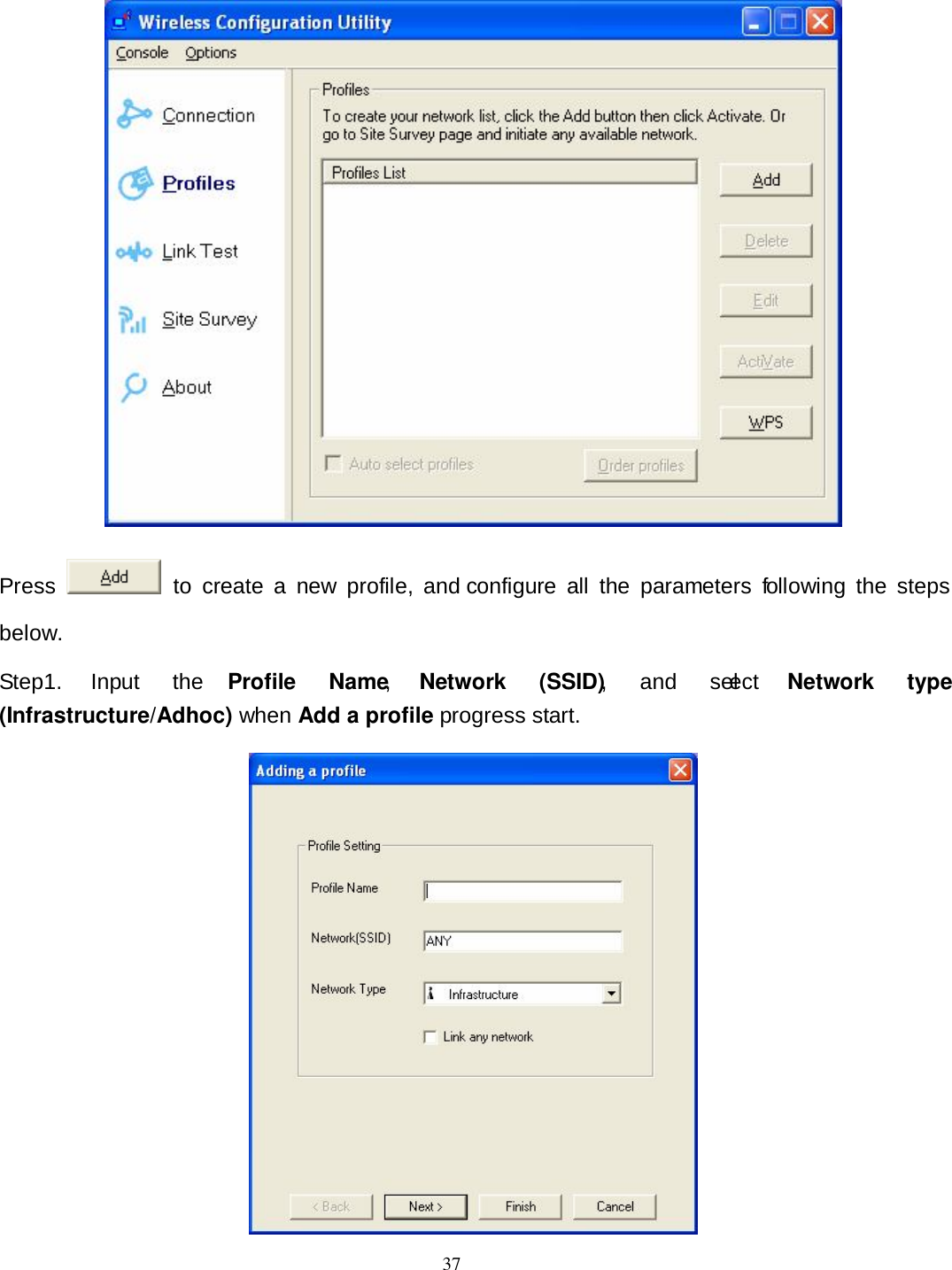  37  Press    to  create  a  new  profile,  and configure  all  the  parameters  following  the  steps below. Step1.  Input  the  Profile  Name,  Network  (SSID),  and  select  Network  type (Infrastructure/Adhoc) when Add a profile progress start.  