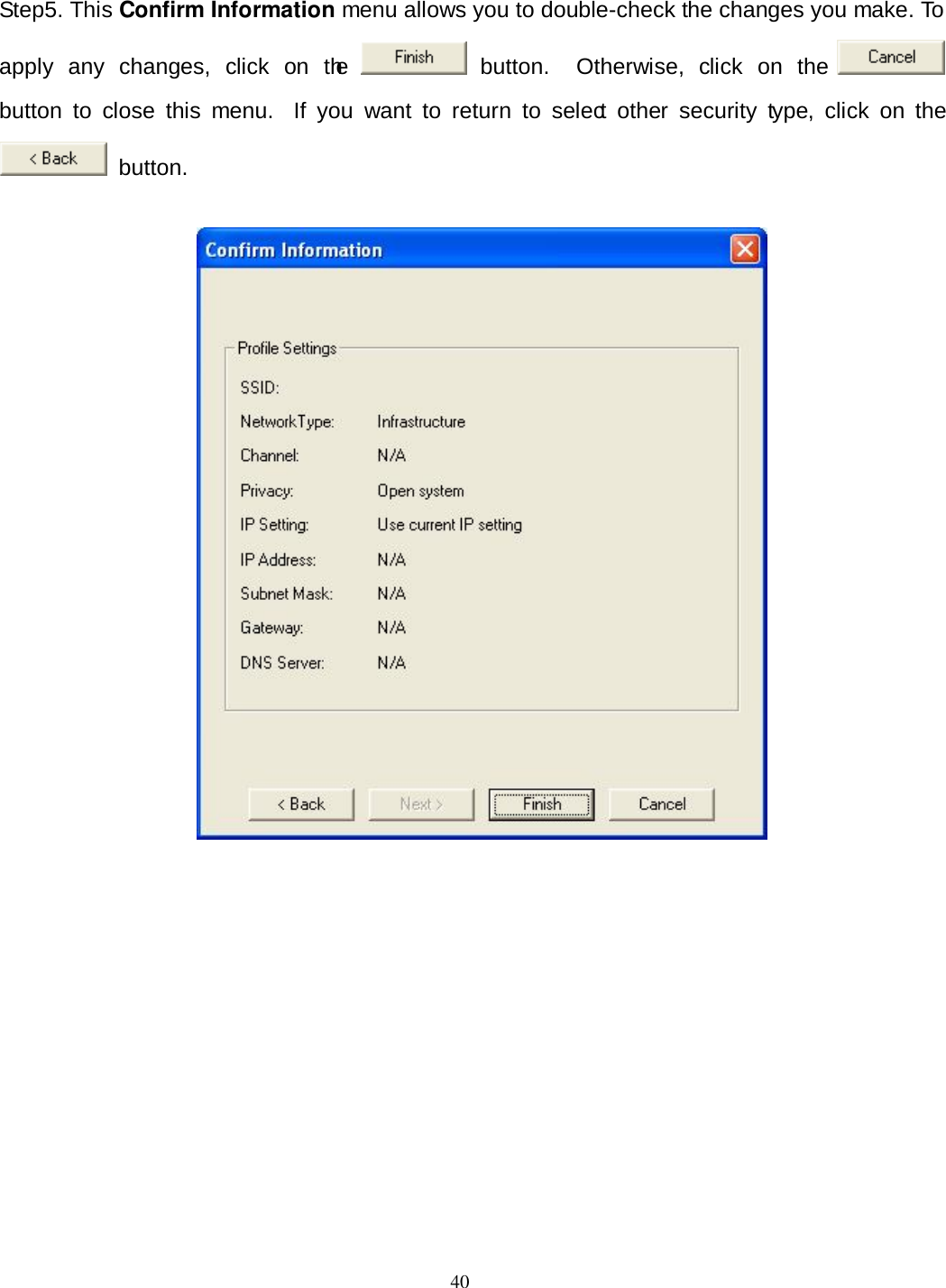  40 Step5. This Confirm Information menu allows you to double-check the changes you make. To apply  any  changes,  click  on  the   button.    Otherwise,  click  on  the   button  to  close  this  menu.   If  you  want  to  return  to  select  other  security  type,  click  on  the   button.   