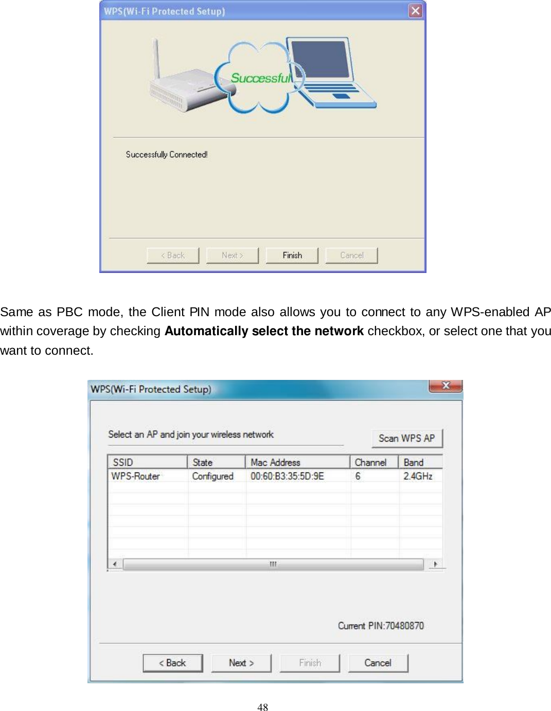  48    Same as PBC mode, the Client PIN mode also allows you to connect to any WPS-enabled AP within coverage by checking Automatically select the network checkbox, or select one that you want to connect.   