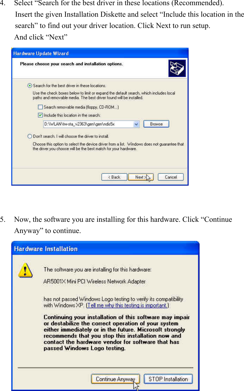 4. Select “Search for the best driver in these locations (Recommended). Insert the given Installation Diskette and select “Include this location in the search” to find out your driver location. Click Next to run setup. And click “Next”    5. Now, the software you are installing for this hardware. Click “Continue Anyway” to continue.       