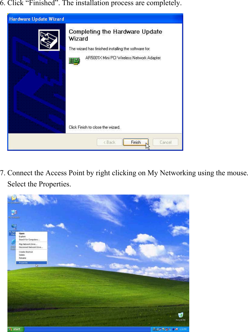 6. Click “Finished”. The installation process are completely.   7. Connect the Access Point by right clicking on My Networking using the mouse.   Select the Properties.            