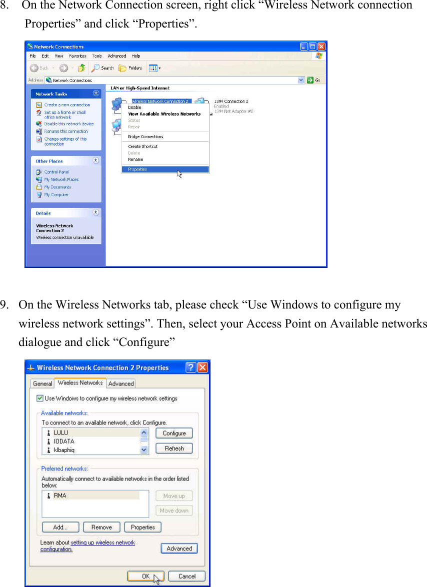 8.    On the Network Connection screen, right click “Wireless Network connection Properties” and click “Properties”.        9. On the Wireless Networks tab, please check “Use Windows to configure my wireless network settings”. Then, select your Access Point on Available networks dialogue and click “Configure”          