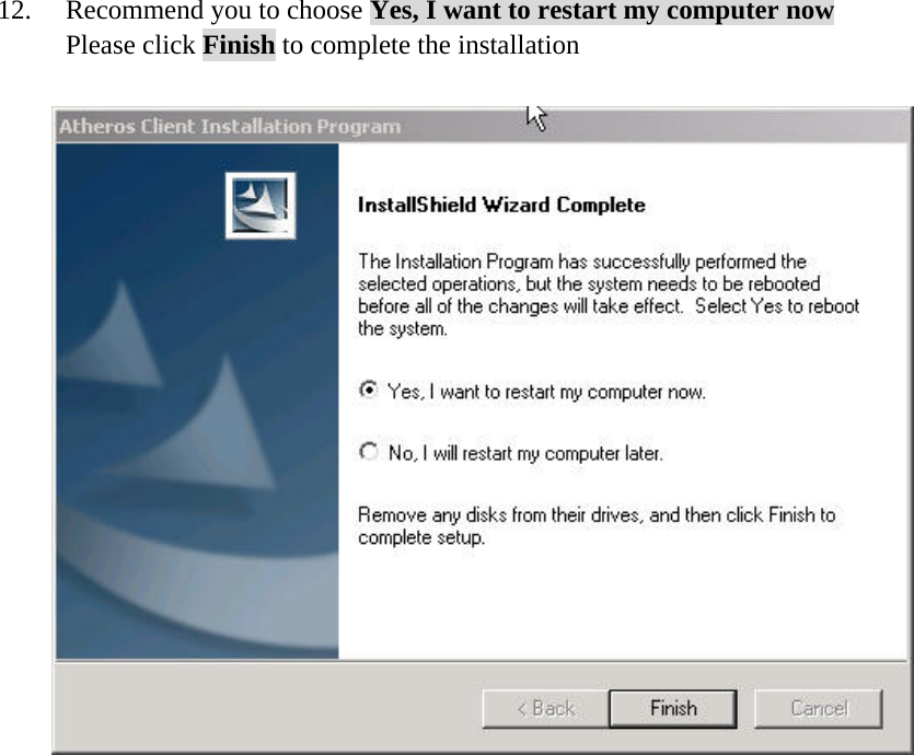  12.     Recommend you to choose Yes, I want to restart my computer now Please click Finish to complete the installation                      