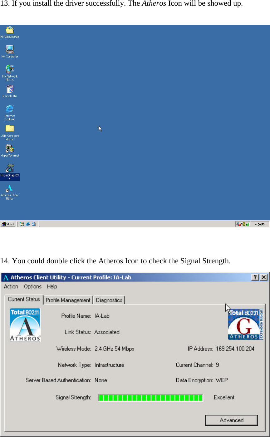 13. If you install the driver successfully. The Atheros Icon will be showed up.       14. You could double click the Atheros Icon to check the Signal Strength.  