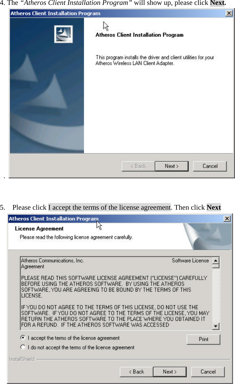 4. The “Atheros Client Installation Program” will show up, please click Next.   .     5.  Please click I accept the terms of the license agreement. Then click Next        