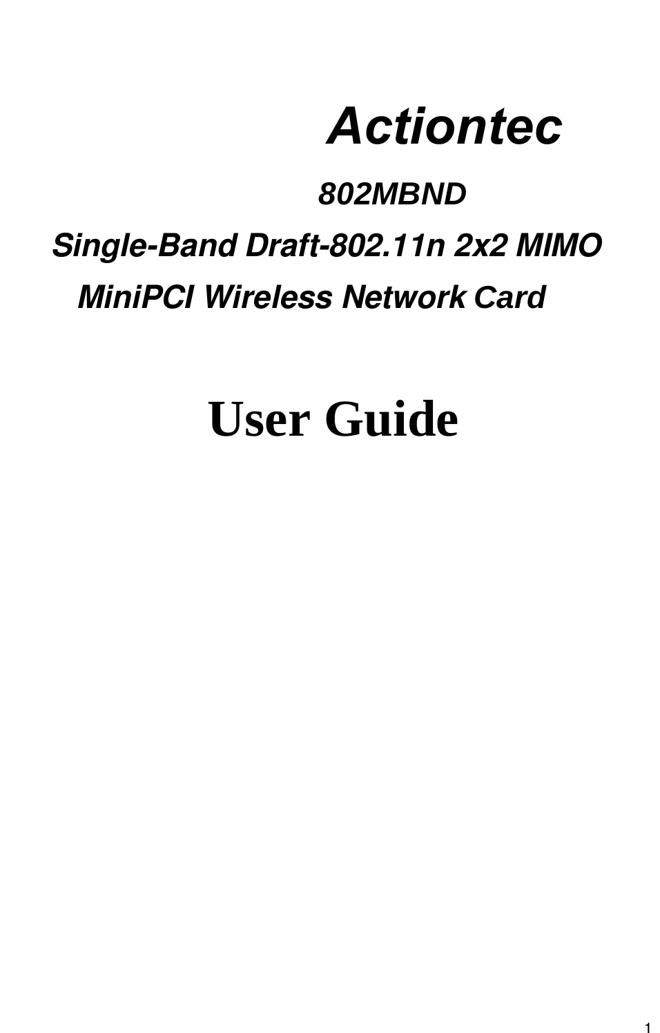                                                   1   Actiontec       802MBNDSingle-Band Draft-802.11n 2x2 MIMO    MiniPCI Wireless Network Card                                                       User Guide                  