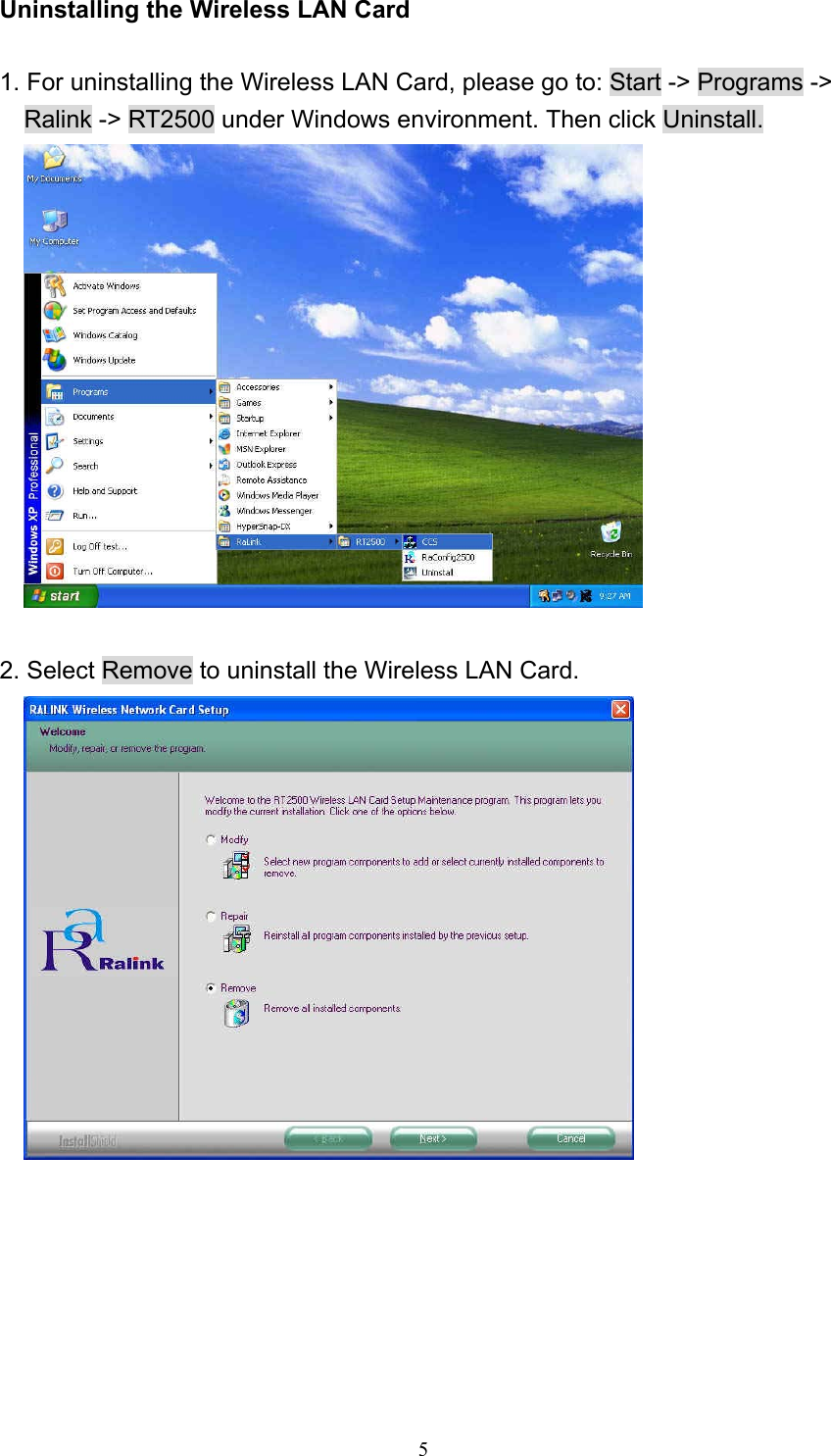  5 Uninstalling the Wireless LAN Card  1. For uninstalling the Wireless LAN Card, please go to: Start -&gt; Programs -&gt; Ralink -&gt; RT2500 under Windows environment. Then click Uninstall.   2. Select Remove to uninstall the Wireless LAN Card.  