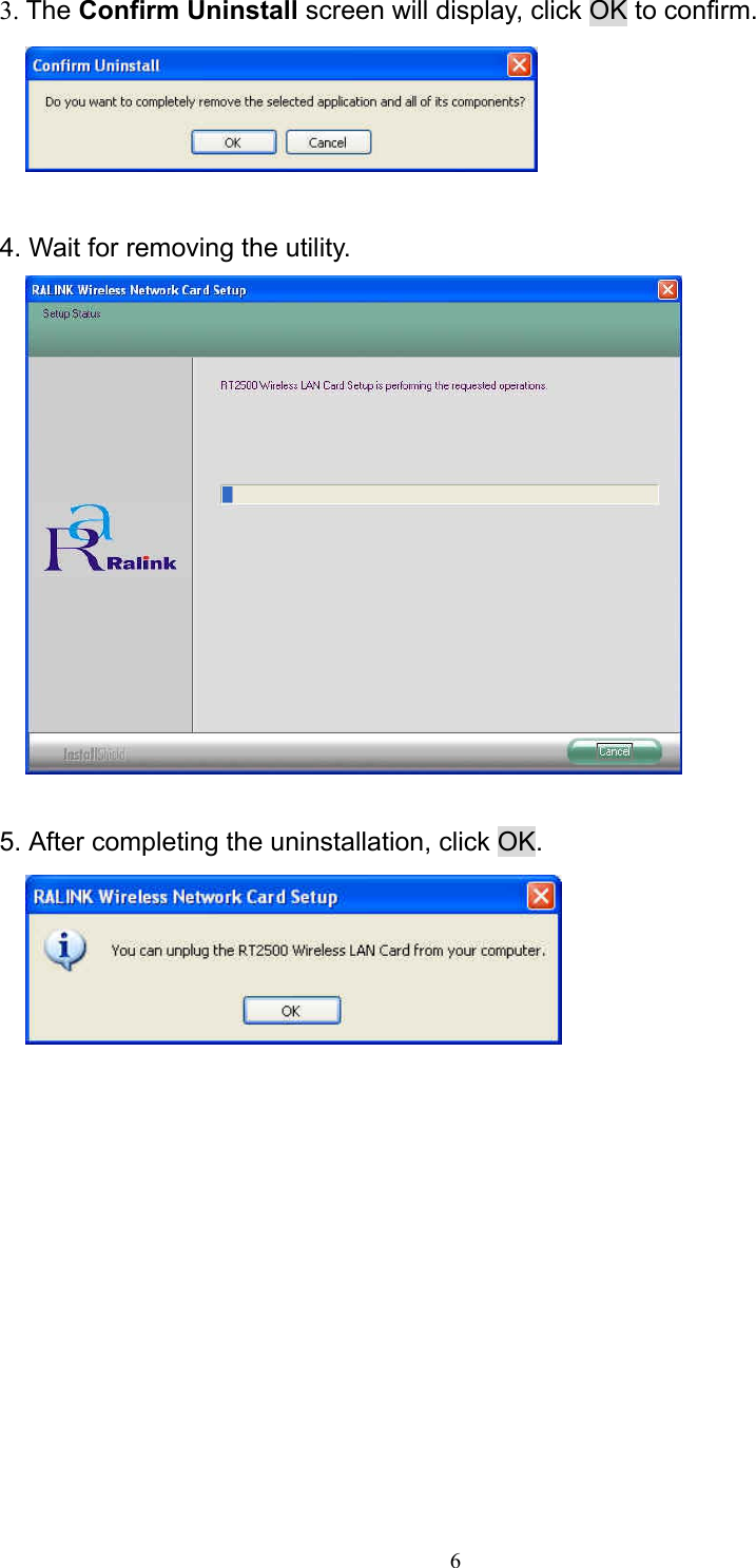  6 3. The Confirm Uninstall screen will display, click OK to confirm.   4. Wait for removing the utility.   5. After completing the uninstallation, click OK.  