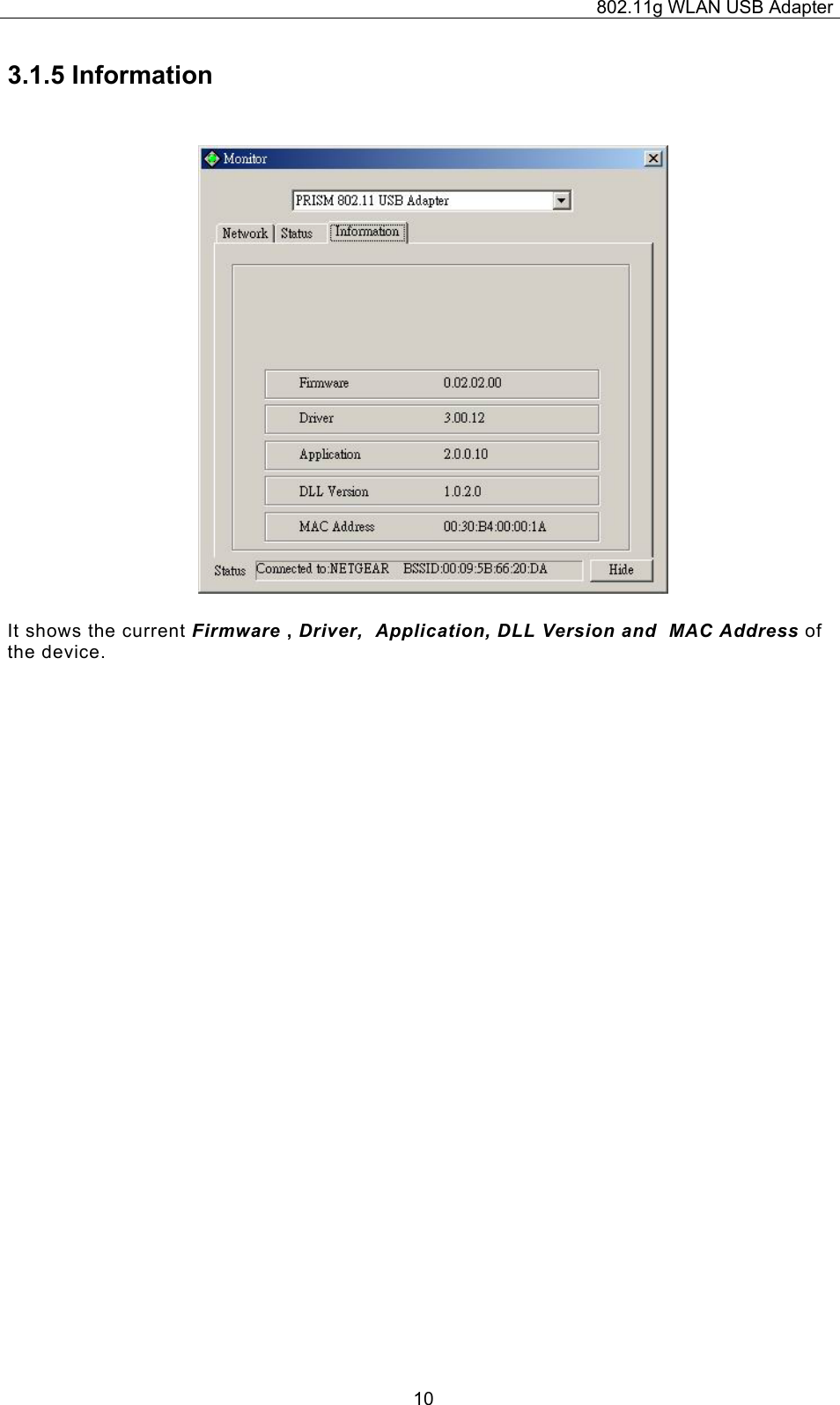 802.11g WLAN USB Adapter  103.1.5 Information It shows the current Firmware , Driver,  Application, DLL Version and  MAC Address of the device. 