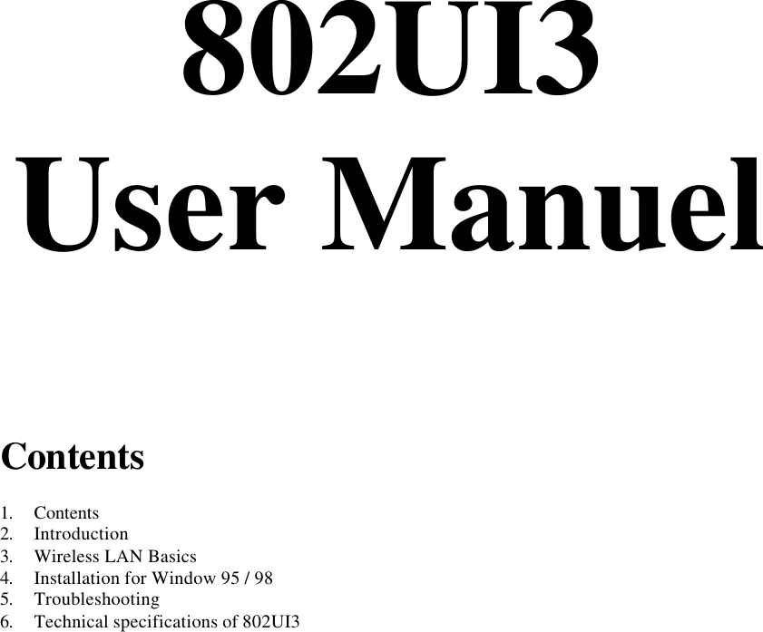 802UI3User ManuelContents1. Contents2. Introduction3. Wireless LAN Basics4. Installation for Window 95 / 985. Troubleshooting6. Technical specifications of 802UI3