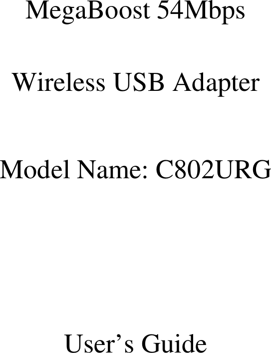    MegaBoost 54Mbps  Wireless USB Adapter  Model Name: C802URG    User’s Guide